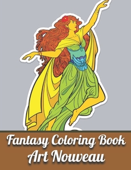 Paperback Fantasy Coloring Book Art Nouveau: An Adult Coloring Book with Fantasy Women, Mythical Creatures, and Detailed Designs for Relaxation...(Activity Adul Book