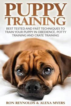 Paperback Puppy Training: Tested and Fast Techniques to Train Your Puppy in Obedience, Potty Training, and Crate Training! Book