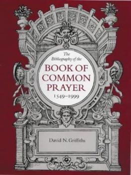 The Bibliography of the Book of Common Prayer, 1549-1999