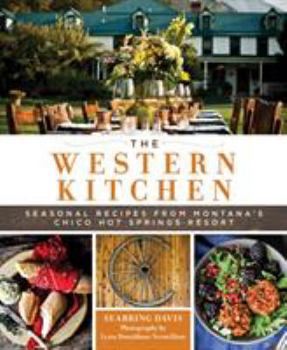 Hardcover The Western Kitchen: Seasonal Recipes from Montana's Chico Hot Springs Resort Book