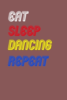 Paperback Eat Sleep dancing Repeat Notebook Fan Sport Gift: Lined Notebook / Journal Gift, 120 Pages, 6x9, Soft Cover, Matte Finish Book