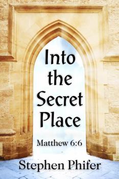 Paperback Into the Secret Place: Matthew 6:6 Book