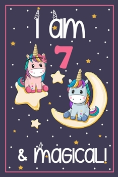 I'm 7 and Magical: Cute Unicorn Birthday Journal on a Navy Background Birthday Gift for a 7 Year Old Girl (6x9" 100 Wide Lined & Blank Pages Notebook with more Artwork Inside)