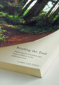 Paperback Reading the Trail: Exploring the Literature and Natural History of the California Crest Book