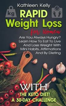 Paperback Rapid Weight Loss for Women: Are You Always Hungry? Learn How To Eat To Live And Lose Weight With Mini Habits, Affirmations And By Dieting With The Book