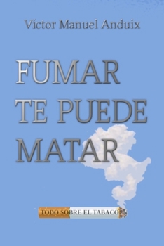 Paperback Fumar te puede matar: Todo sobre el tabaco [Spanish] Book