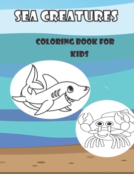 Sea Creaturs Coloring Book For Kids: Coloring Book - Fun And Education For Kids Stress Relieving End Teenagers Relaxation