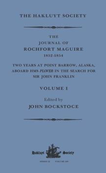 The Journal of Rochfort Maguire, 1852–1854: Two Years at Point Barrow, Alaska, aboard HMS Plover in Search for Sir John Franklin Volume I