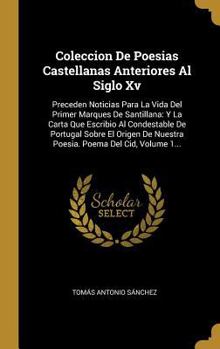 Hardcover Coleccion De Poesias Castellanas Anteriores Al Siglo Xv: Preceden Noticias Para La Vida Del Primer Marques De Santillana: Y La Carta Que Escribio Al C [Spanish] Book