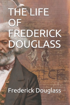 THE LIFE OF FREDERICK DOUGLASS: An American Slave Written By Himself