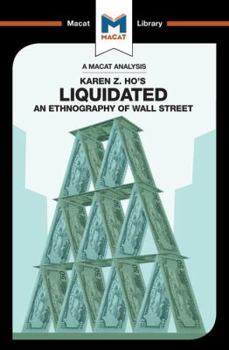 Paperback An Analysis of Karen Z. Ho's Liquidated: An Ethnography of Wall Street Book