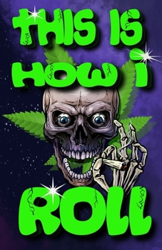 Paperback This is How I Roll: Cannabis Medical Marijuana Ganja Recreational Dispensary Review Journal Logbook Book