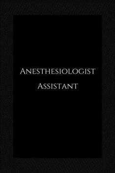 anesthesiologist assistant: lined Notebook / journal to write ideas, perfect for a gift, men & women