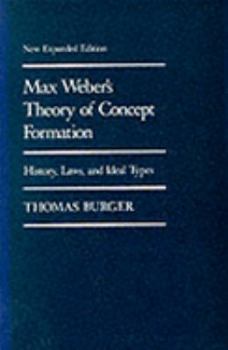 Max Weber's theory of concept formation: History, laws, and ideal types