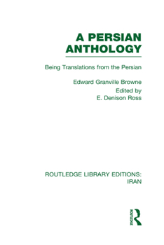 A Persian Anthology (Rle Iran B): Being Translations from the Persian