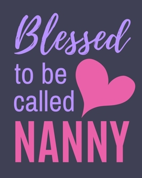 Paperback Blessed To Be Called Nanny: Baby Nanny Log: Stylish Baby Tracking Log, Simple Page-Per-Day Format For Easy & Convenient Tracking Book