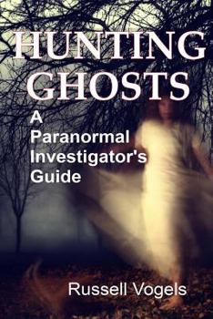 Paperback Hunting Ghosts: A Paranormal Investigator's Guide Book