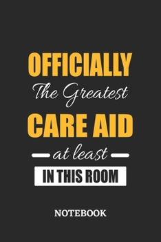 Officially the Greatest Care Aid at least in this room Notebook: 6x9 inches - 110 ruled, lined pages • Greatest Passionate Office Job Journal Utility • Gift, Present Idea