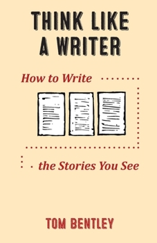 Paperback Think Like a Writer: How to Write the Stories You See Book