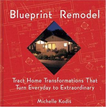 Hardcover Blueprint Remodel: Tract Home Transformations That Turn Everyday to Extraordinary Book
