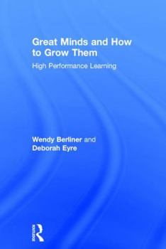 Hardcover Great Minds and How to Grow Them: High Performance Learning Book