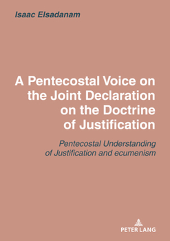 Paperback A Pentecostal Voice on the Joint Declaration on the Doctrine of Justification: Joint Declaration on the Doctrine of Justification: A Pentecostal Asses Book