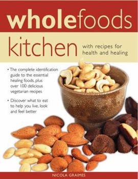 Paperback Wholefoods Kitchen: With Recipes for Health and Healing: The Complete Identification Guide to the Essential Healing Foods, Plus Over 100 Delicious Veg Book