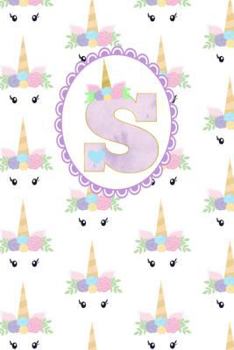 Unicorn Monogram Journal - Letter S: Purple Letter with a Unicorn Horn and Flowers Accent on a Bright Unicorn Face Background