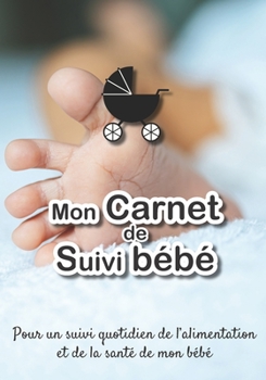 Mon carnet de suivi Bébé: Journal de bord, cahier de suivi maternel, pour bébé, nouveau né, nourrisson, suivi de l'alimentation et la santé du bébé  | ... serviette bleu, landeau noir (French Edition)