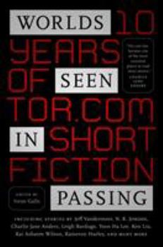 Hardcover Worlds Seen in Passing: Ten Years of Tor.com Short Fiction Book