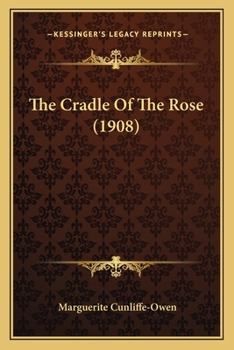 Paperback The Cradle Of The Rose (1908) Book