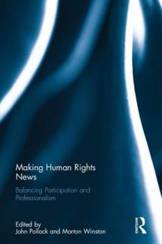 Hardcover Making Human Rights News: Balancing Participation and Professionalism Book