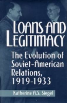 Hardcover Loans and Legitimacy: The Evolution of Soviet-American Relations 1919-1933 Book