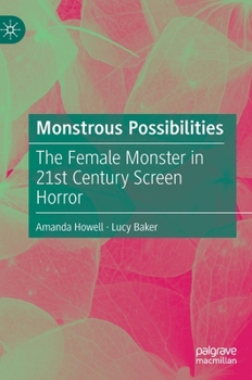 Hardcover Monstrous Possibilities: The Female Monster in 21st Century Screen Horror Book