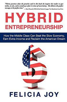 Hybrid Entrepreneurship: How the Middle Class Can Beat the Slow Economy, Earn Extra Income and Reclaim the American Dream
