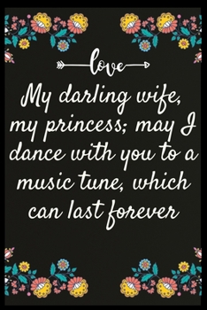 Paperback My darling wife, my princess; may I dance with you to a music tune, which can last forever: Notebook: My perfect Forever.I love My wife Forever Book