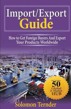 Paperback Import/Export Guide: How To Get Foreign Buyers And Export Your Products Worldwide Book