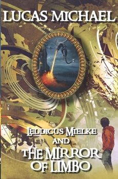 Paperback Leddicus Mielke And The Mirror of Limbo: Leddicus Mielke Book 1 Book