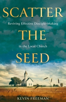 Paperback Scatter the Seed: Reviving Effective Disciple-Making in the Local Church Book