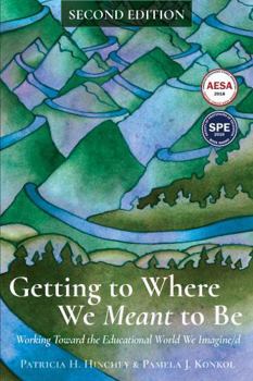 Paperback Getting to Where We Meant to Be: Working Toward the Educational World We Imagine/D Book