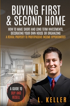 Paperback Buying First & Second Home: How to make short and long term investments, decorating your own house or organizing a rental property to profit passi Book