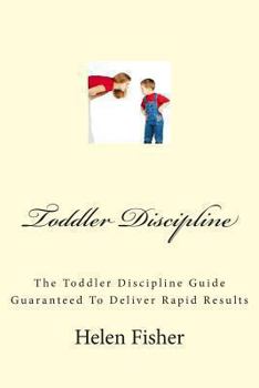 Paperback Toddler Discipline: The Toddler Discipline Guide Guaranteed To Deliver Rapid Results Book