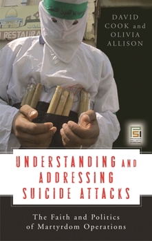 Hardcover Understanding and Addressing Suicide Attacks: The Faith and Politics of Martyrdom Operations Book