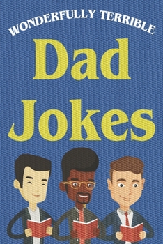 Paperback Wonderfully Terrible Dad Jokes: Great Father Gift Idea Book