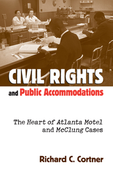 Hardcover Civil Rights and Public Accommodations: The Heart of Atlanta Motel and McClung Cases Book