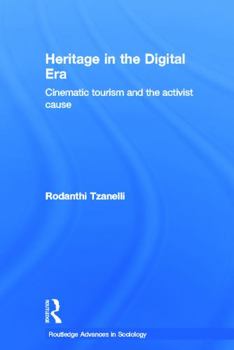 Heritage in the Digital Era: Cinematic Tourism and the Activist Cause - Book  of the Routledge Advances in Sociology