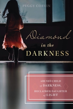Paperback Diamond in the Darkness: Abused Child of Darkness, Reclaimed Daughter of Light Book