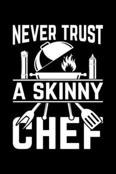 Never Trust A Skinny Chef: Lined A5 Notebook for Cook