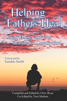 Paperback Helping Fathers Heal: Grief, Hope, and our Search for Connection Book