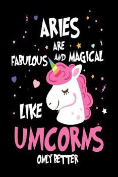 Aries are Fabulous and Magical Like Unicorns Only Better: Astrology Zodiac Sign Unicorn Gift Notebook